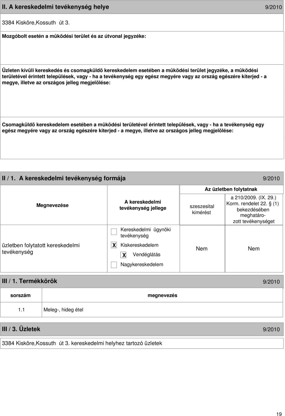 esetében a mûködési területével érintett települések, vagy - ha a egy egész megyére vagy az ország egészére kiterjed - a 18 II / 1.