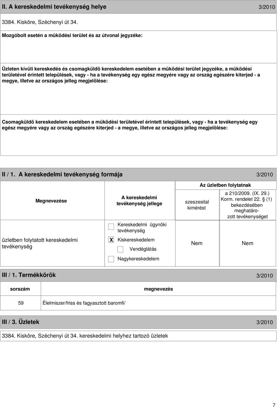 mûködési területével érintett települések, vagy - ha a egy egész megyére vagy az ország egészére kiterjed - a 6 II / 1.