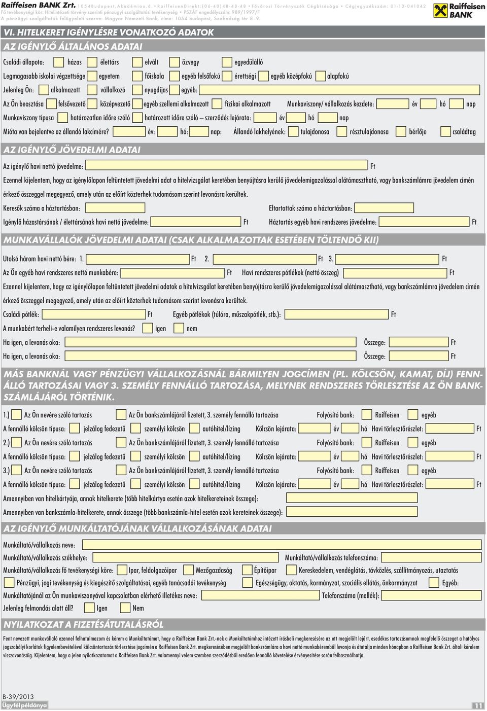 vállalkozás kezdete: év hó nap Munkaviszony típusa határozatlan időre szóló határozott időre szóló szerződés lejárata: év hó nap Mióta van bejelentve az állandó lakcímére?