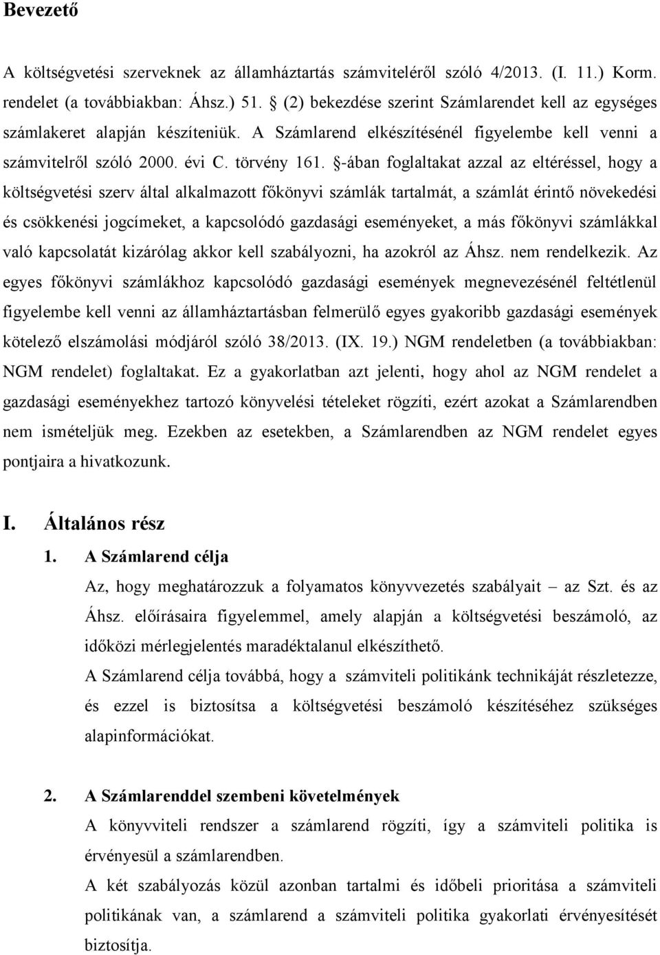 -ában foglaltakat azzal az eltéréssel, hogy a költségvetési szerv által alkalmazott főkönyvi számlák tartalmát, a számlát érintő növekedési és csökkenési jogcímeket, a kapcsolódó gazdasági