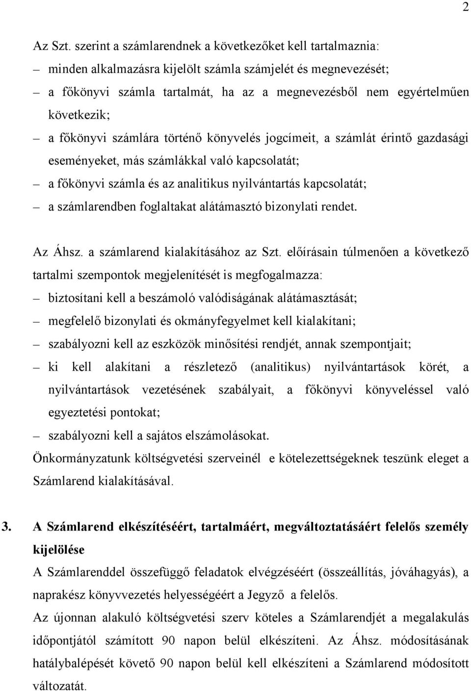 következik; a főkönyvi számlára történő könyvelés jogcímeit, a számlát érintő gazdasági eseményeket, más számlákkal való kapcsolatát; a főkönyvi számla és az analitikus nyilvántartás kapcsolatát; a