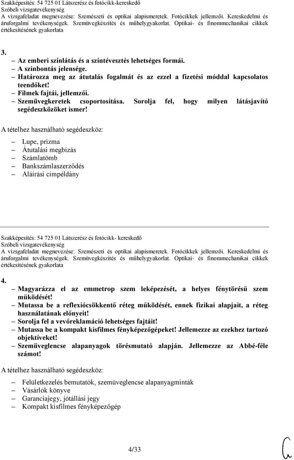 Lupe, prizma Átutalási megbízás Számlatömb Bankszámlaszerződés Aláírási címpéldány Szakképesítés: 54 725 01 Látszerész és fotócikk- kereskedő 4.