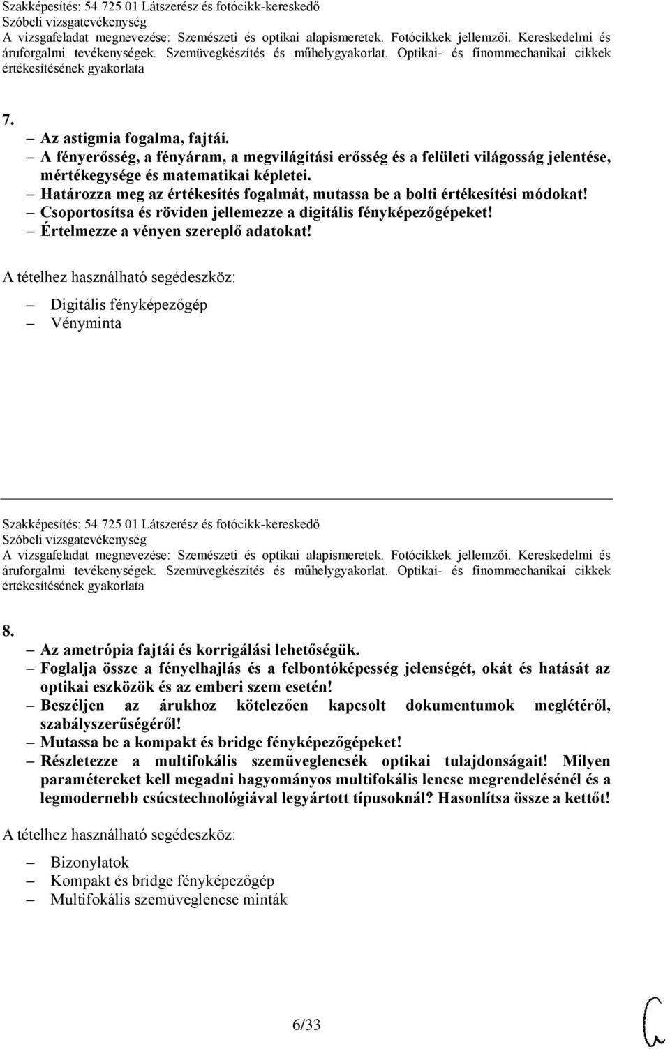 Digitális fényképezőgép Vényminta Szakképesítés: 54 725 01 Látszerész és fotócikk-kereskedő 8. Az ametrópia fajtái és korrigálási lehetőségük.