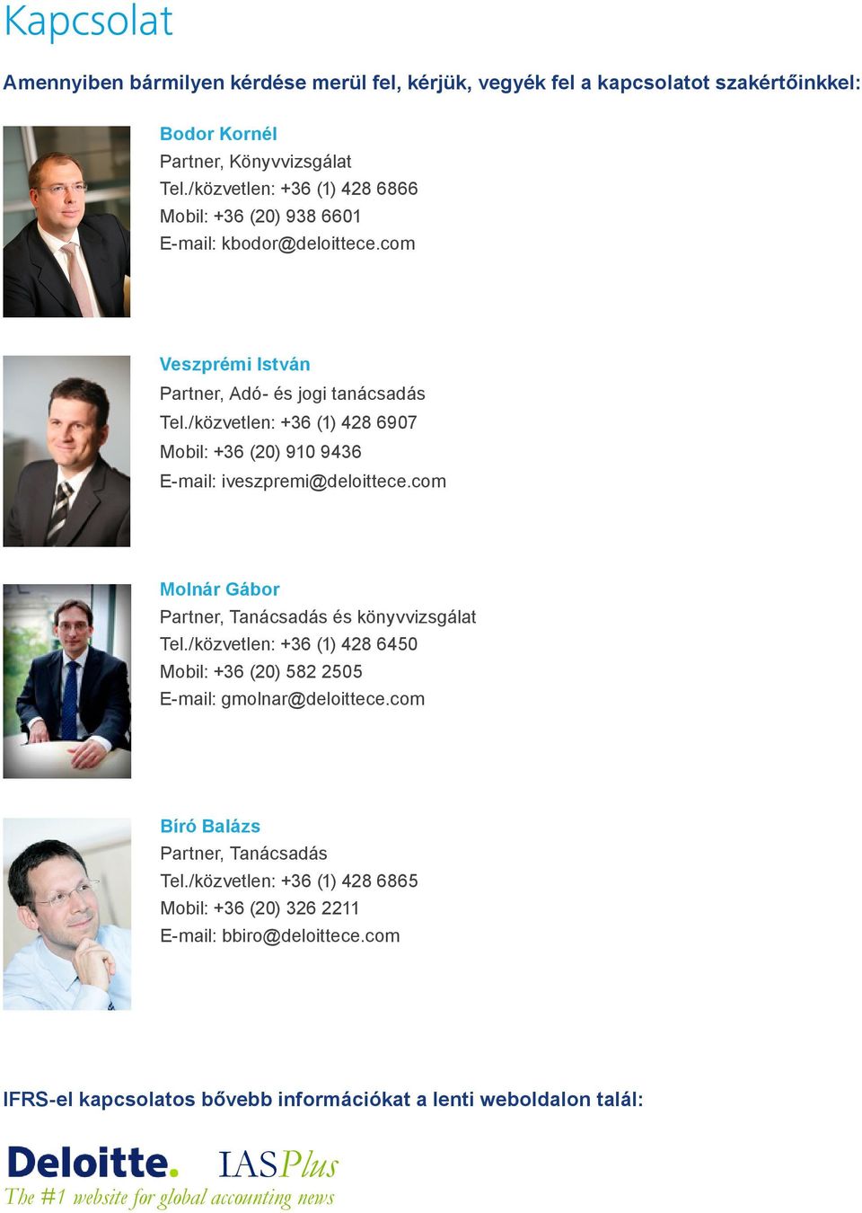 /közvetlen: +36 (1) 428 6907 Mobil: +36 (20) 910 9436 E-mail: iveszpremi@deloittece.com Molnár Gábor Partner, Tanácsadás és könyvvizsgálat Tel.
