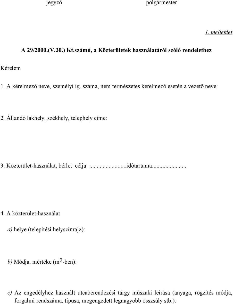 Közterület-használat, bérlet célja:...idôtartama:... 4.