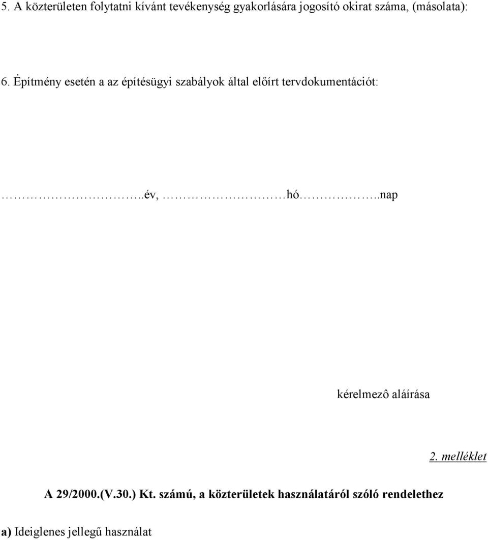 Építmény esetén a az építésügyi szabályok által előírt tervdokumentációt:..év, hó.