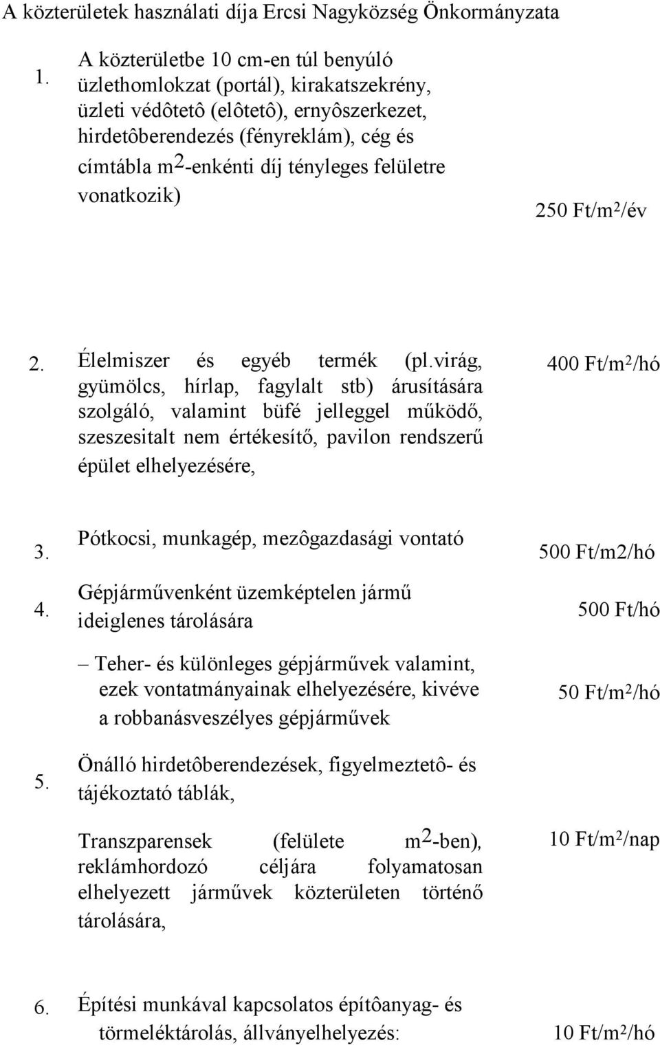 felületre vonatkozik) 250 Ft/m 2 /év 2. Élelmiszer és egyéb termék (pl.