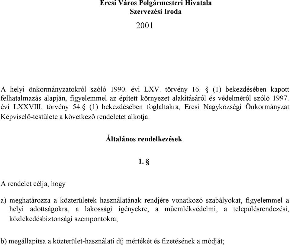 (1) bekezdésében foglaltakra, Ercsi Nagyközségi Önkormányzat Képviselô-testülete a következô rendeletet alkotja: Általános rendelkezések 1.