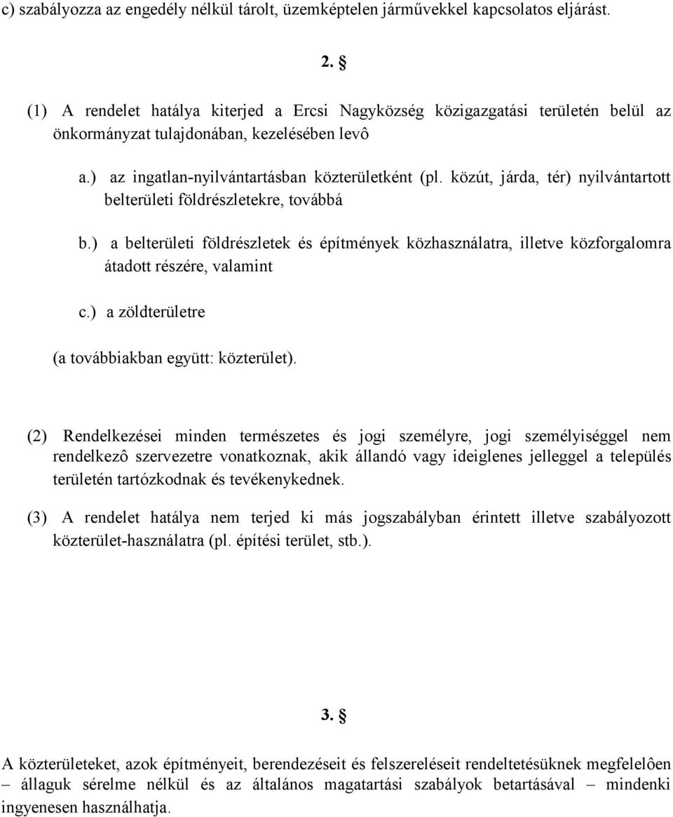 közút, járda, tér) nyilvántartott belterületi földrészletekre, továbbá a belterületi földrészletek és építmények közhasználatra, illetve közforgalomra átadott részére, valamint c.