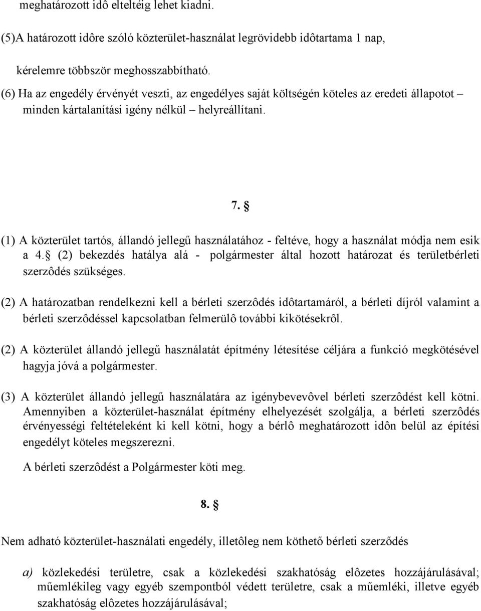 (1) A közterület tartós, állandó jellegű használatához - feltéve, hogy a használat módja nem esik a 4.