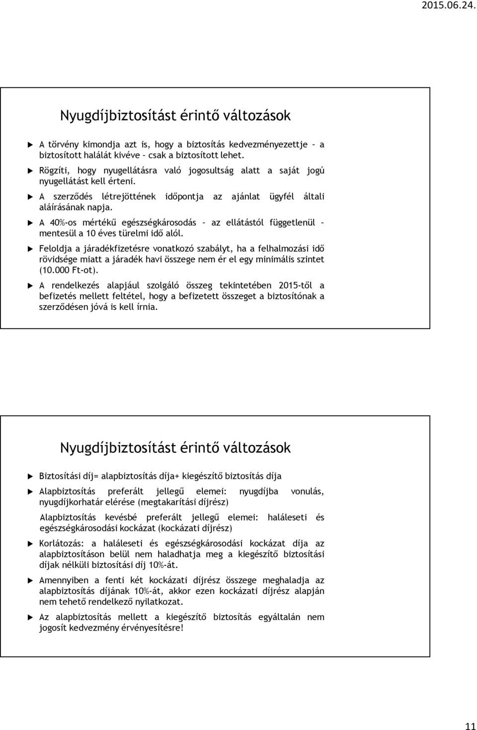 A 40%-os mértékű egészségkárosodás az ellátástól függetlenül mentesül a 10 éves türelmi idő alól.