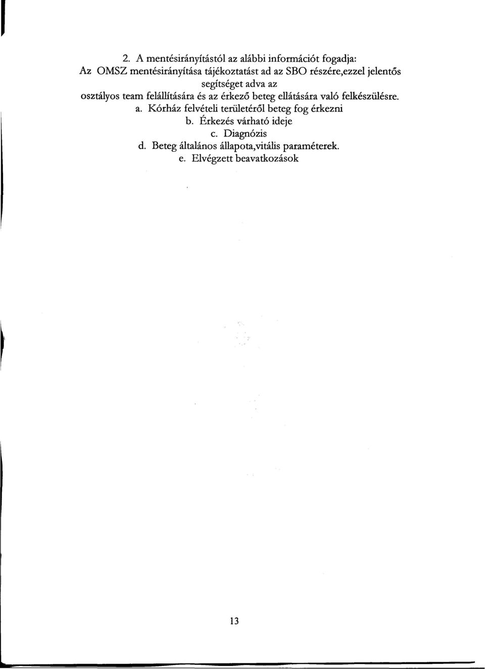 ellátására való felkészülésre. a. Kórház felvételi területérol beteg fog érkezni b.