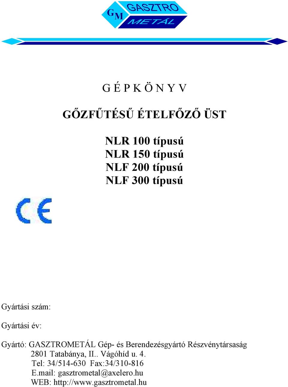 Berendezésgyártó Részvénytársaság 2801 Tatabánya, II.. Vágóhíd u. 4.