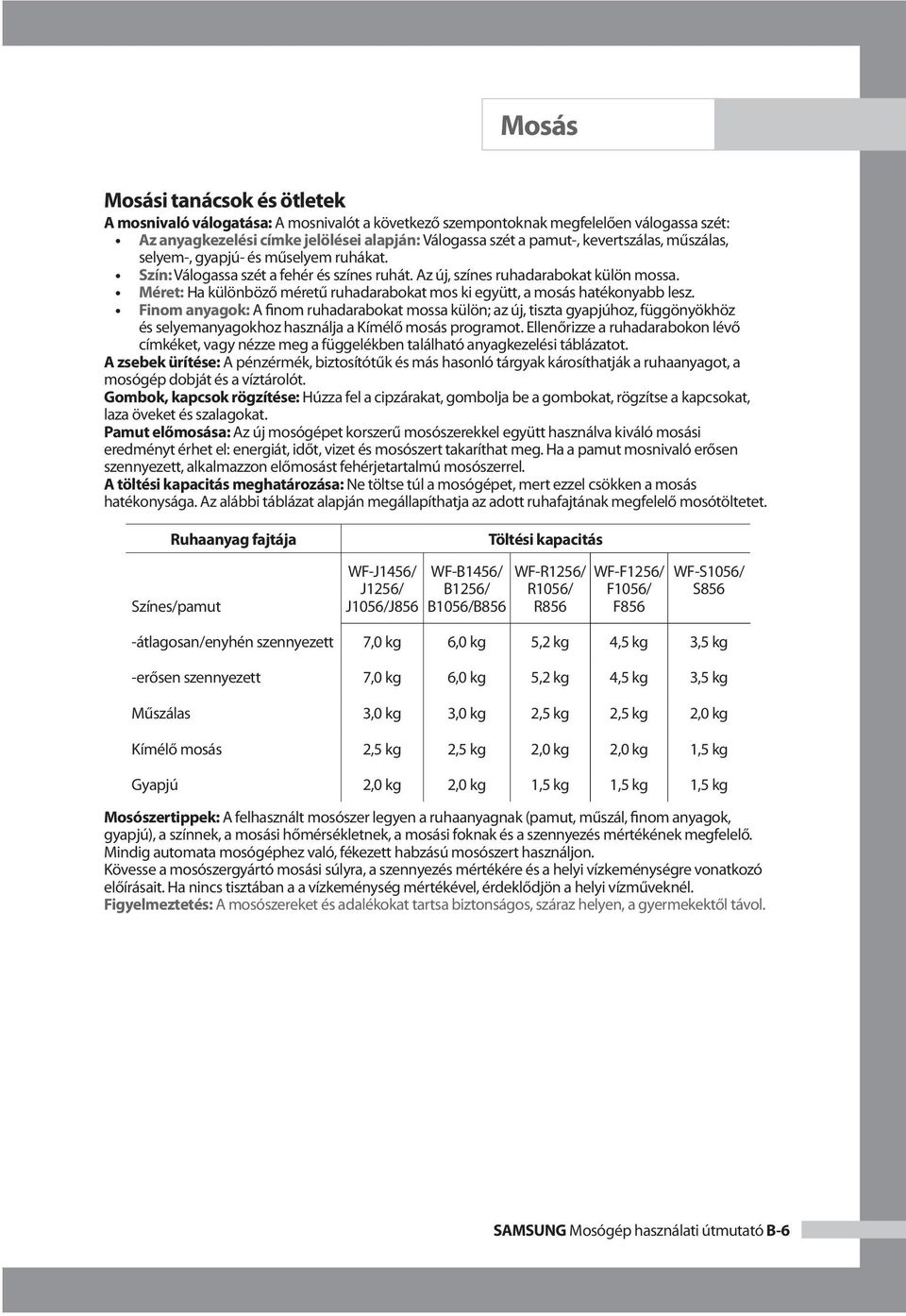 Méret: Ha különböző méretű ruhadarabokat mos ki együtt, a mosás hatékonyabb lesz.