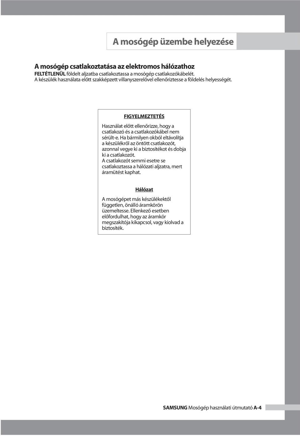 Ha bármilyen okból eltávolítja a készülékről az öntött csatlakozót, azonnal vegye ki a biztosítékot és dobja ki a csatlakozót.