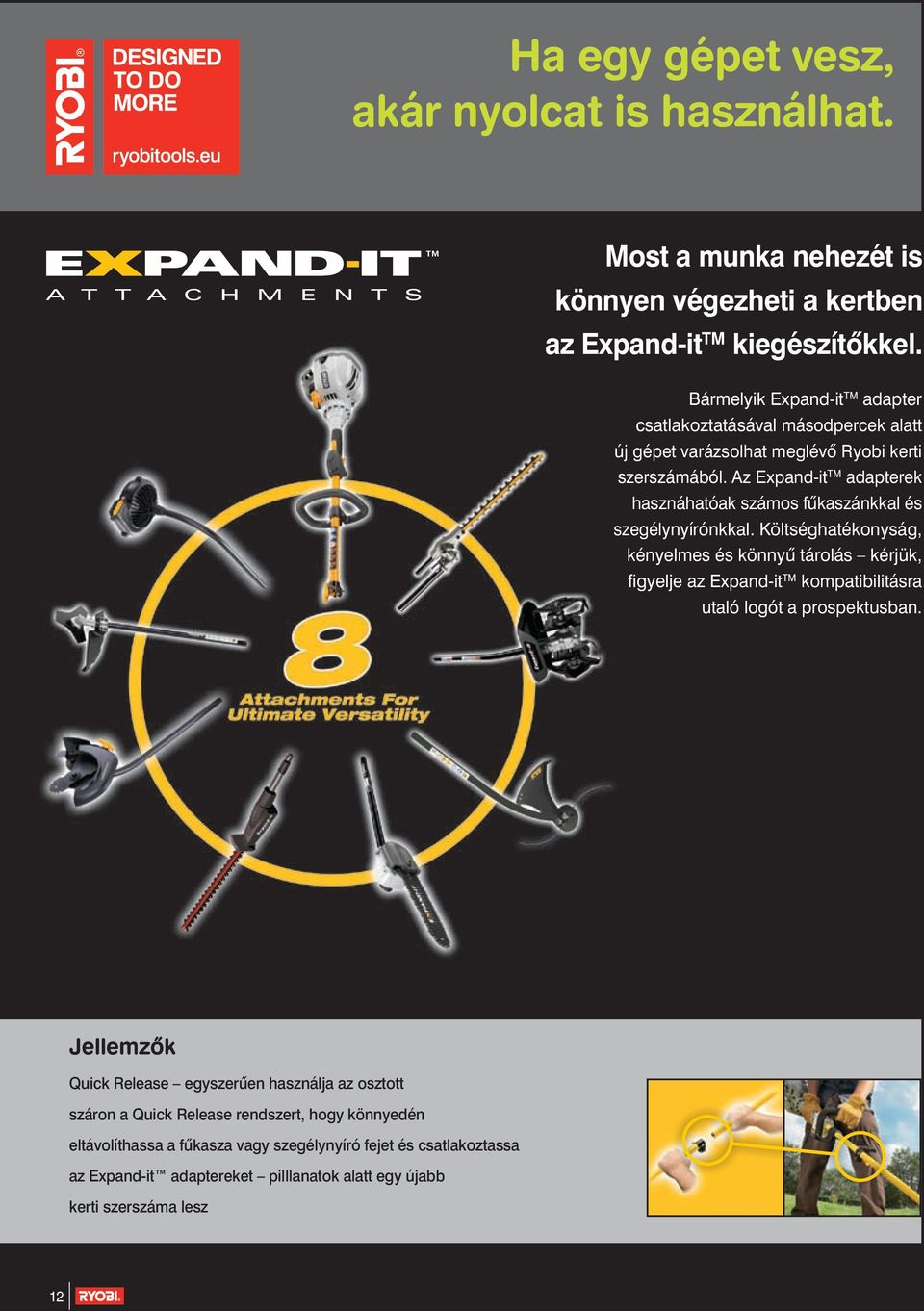 Az Expand-it adapterek hasznáhatóak számos fûkaszánkkal és szegélynyírónkkal.