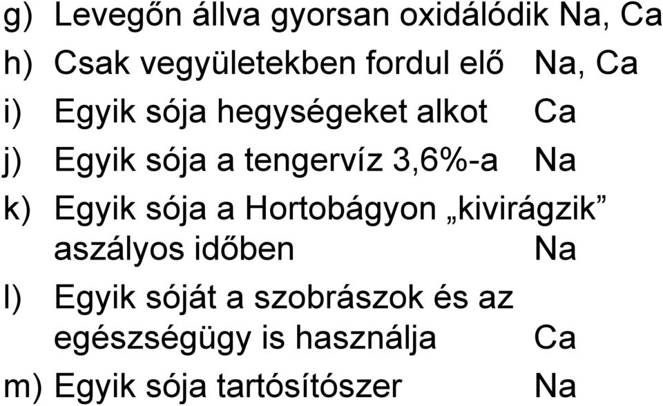 Na k) Egyik sója a Hortobágyon kivirágzik aszályos időben Na l) Egyik sóját