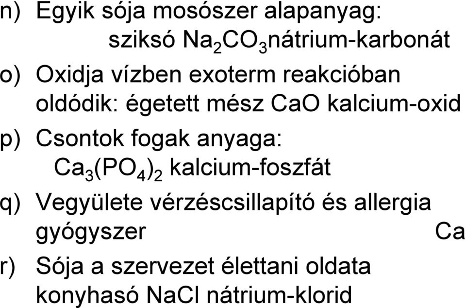 fogak anyaga: Ca 3 (PO 4 ) 2 kalcium-foszfát q) Vegyülete vérzéscsillapító és