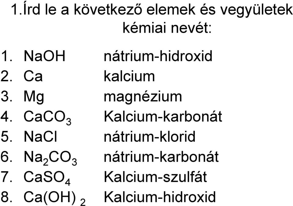 CaCO 3 Kalcium-karbonát 5. NaCl nátrium-klorid 6.