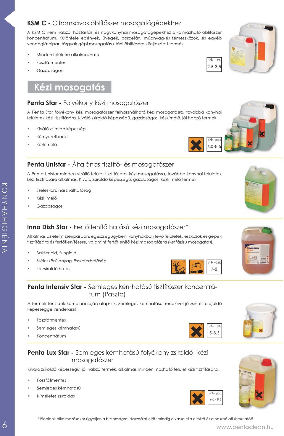 Minden felületre alkalmazható Foszfátmentes Gazdaságos 2,5-3,5 Kézi mosogatás Penta Star - Folyékony kézi mosogatószer A Penta Star folyékony kézi mosogatószer felhasználható kézi mosogatásra,