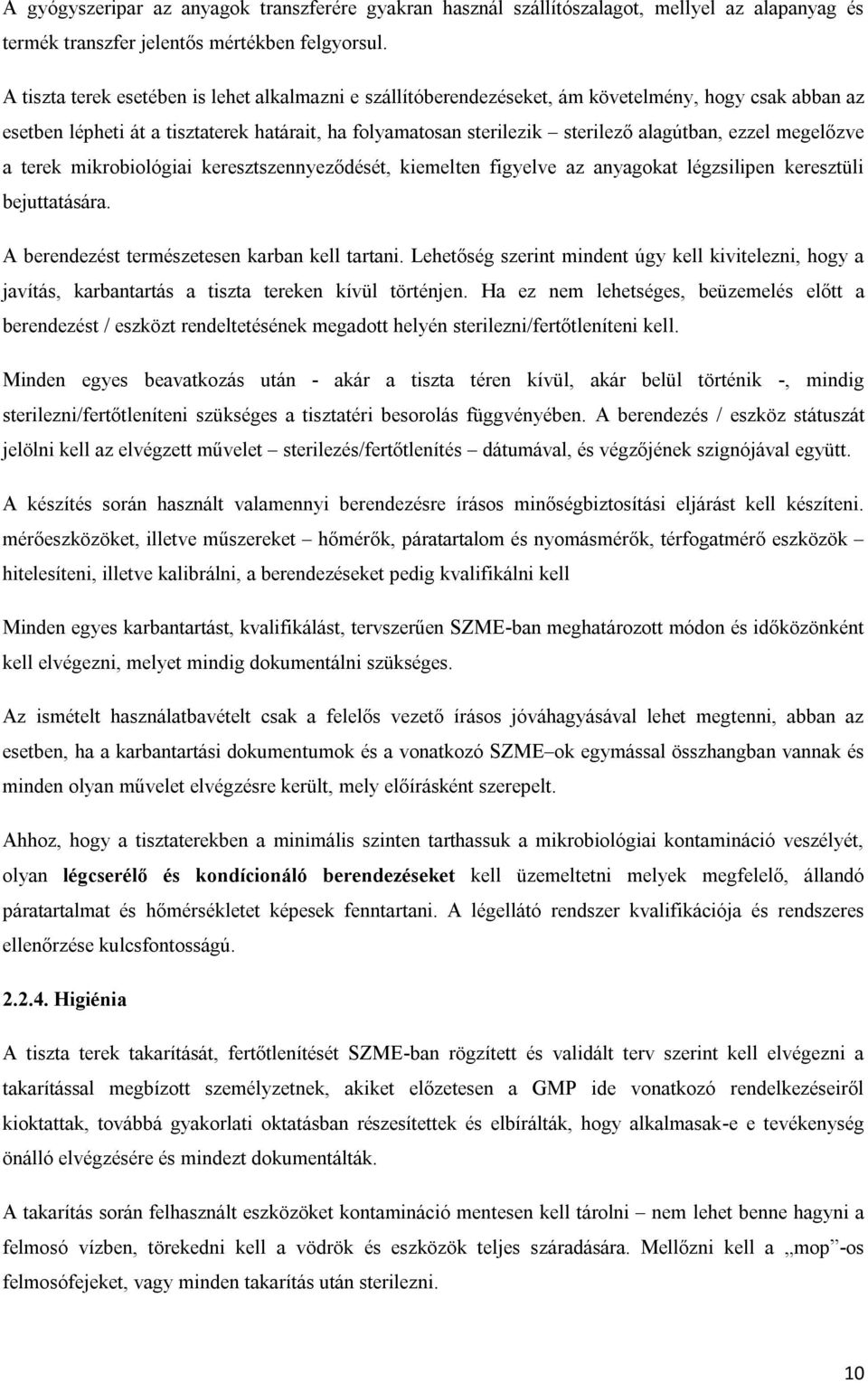 ezzel megelőzve a terek mikrobiológiai keresztszennyeződését, kiemelten figyelve az anyagokat légzsilipen keresztüli bejuttatására. A berendezést természetesen karban kell tartani.