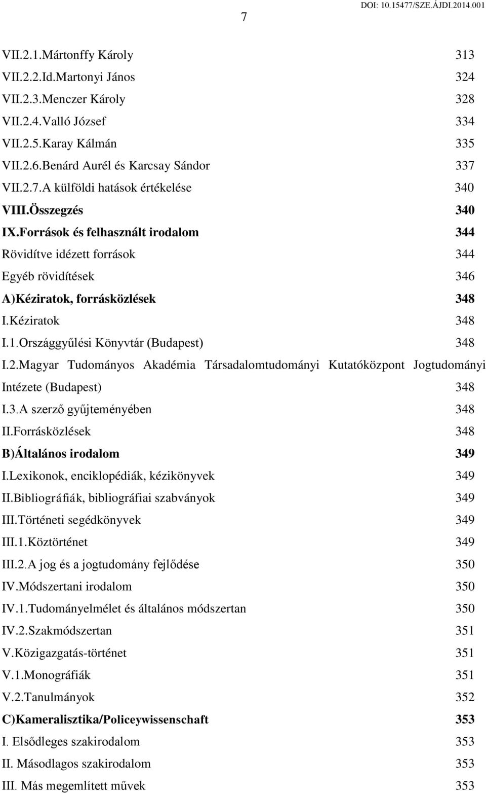 2.Magyar Tudományos Akadémia Társadalomtudományi Kutatóközpont Jogtudományi Intézete (Budapest) 348 I.3.A szerző gyűjteményében 348 II.Forrásközlések 348 B)Általános irodalom 349 I.