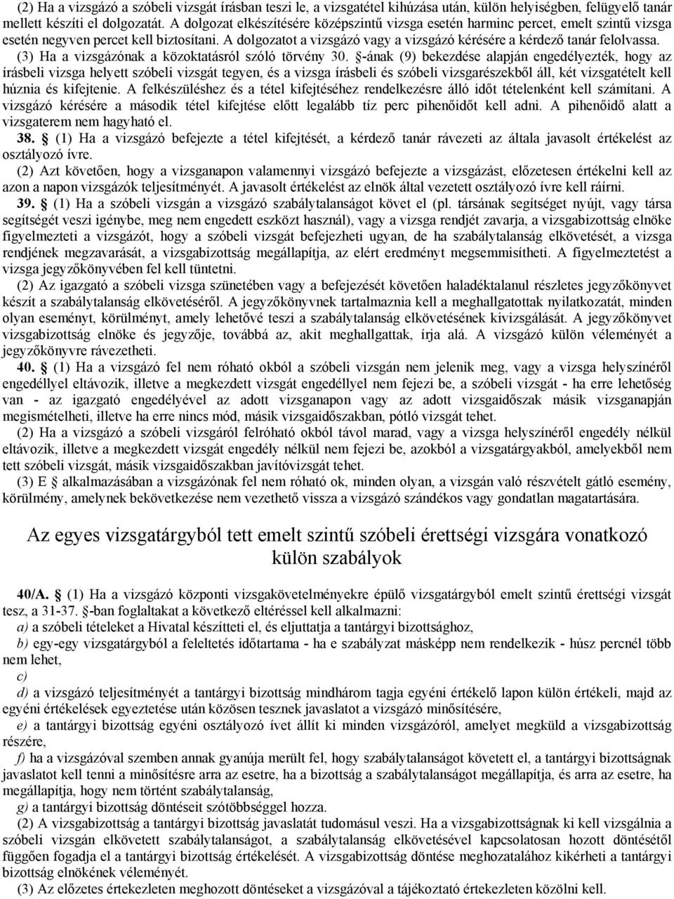 A dolgozatot a vizsgázó vagy a vizsgázó kérésére a kérdező tanár felolvassa. (3) Ha a vizsgázónak a közoktatásról szóló törvény 30.