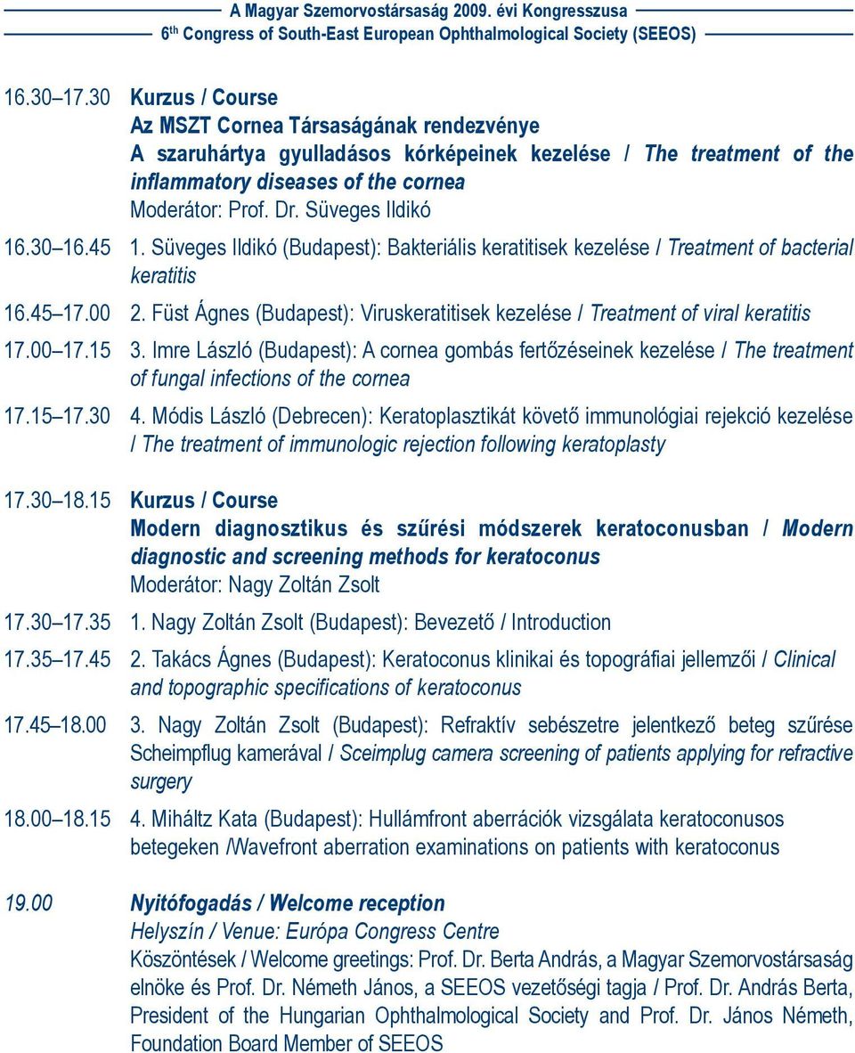 Füst Ágnes (Budapest): Viruskeratitisek kezelése / Treatment of viral keratitis 17.00 17.15 3.
