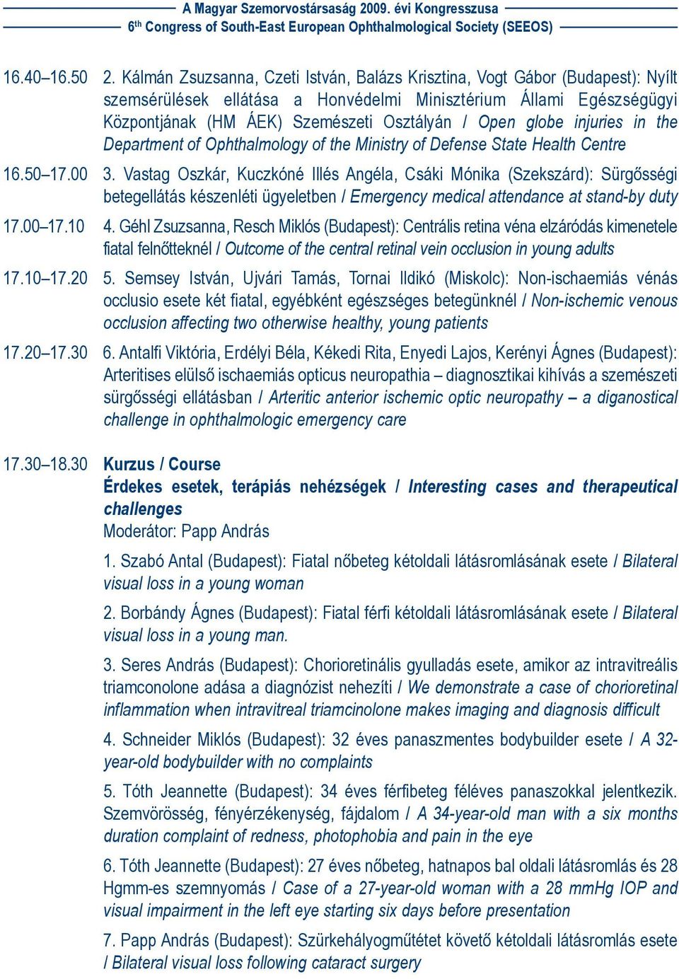 globe injuries in the Department of Ophthalmology of the Ministry of Defense State Health Centre 16.50 17.00 3.