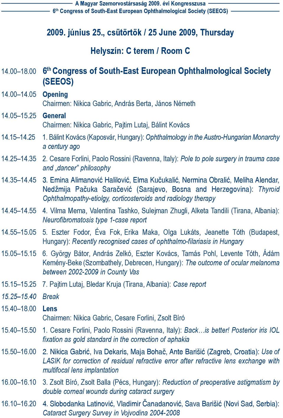 Bálint Kovács (Kaposvár, Hungary): Ophthalmology in the Austro-Hungarian Monarchy a century ago 14.25 14.35 2.