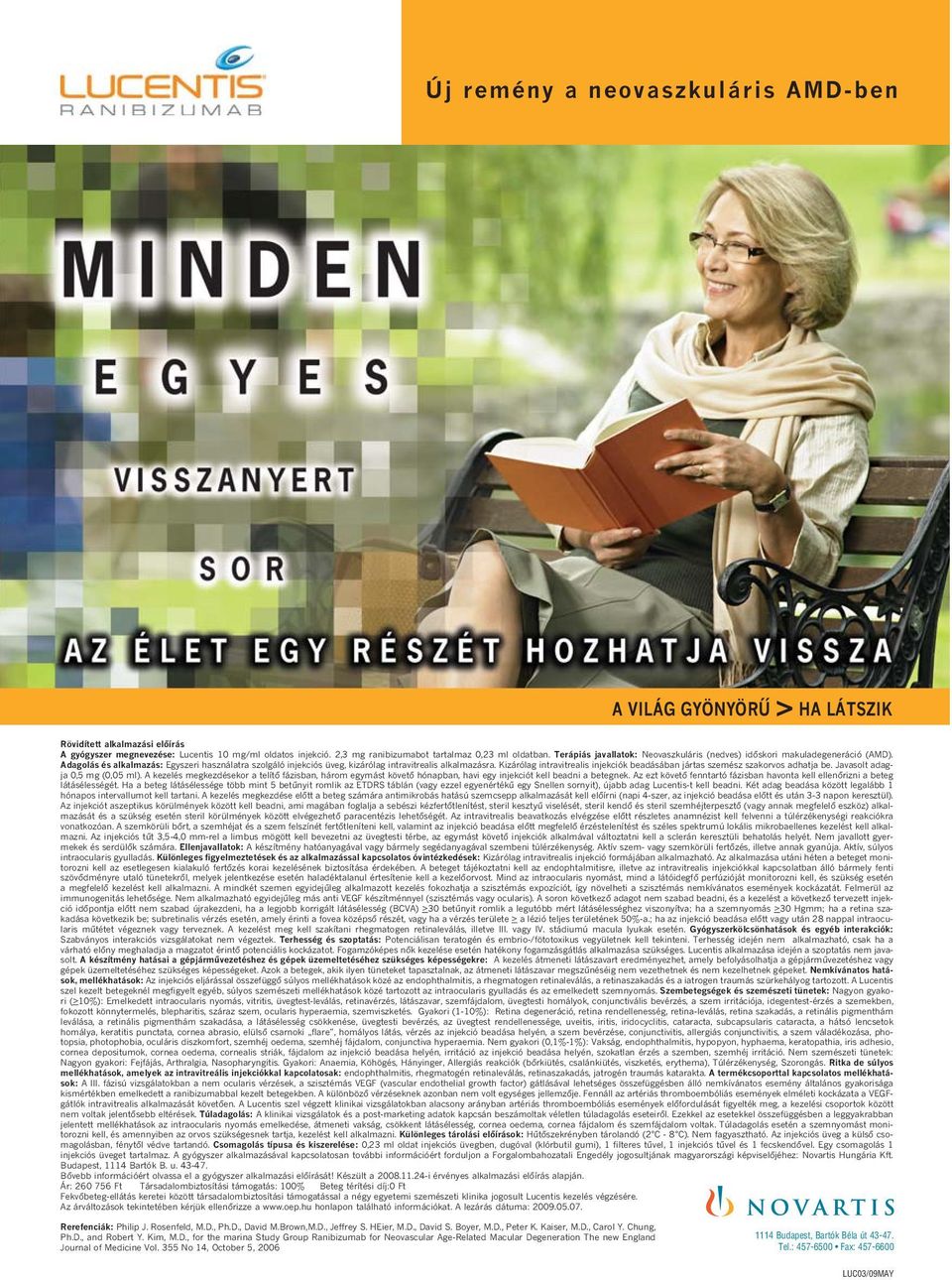 Adagolás és alkalmazás: Egyszeri használatra szolgáló injekciós üveg, kizárólag intravitrealis alkalmazásra. Kizárólag intravitrealis injekciók beadásában jártas szemész szakorvos adhatja be.