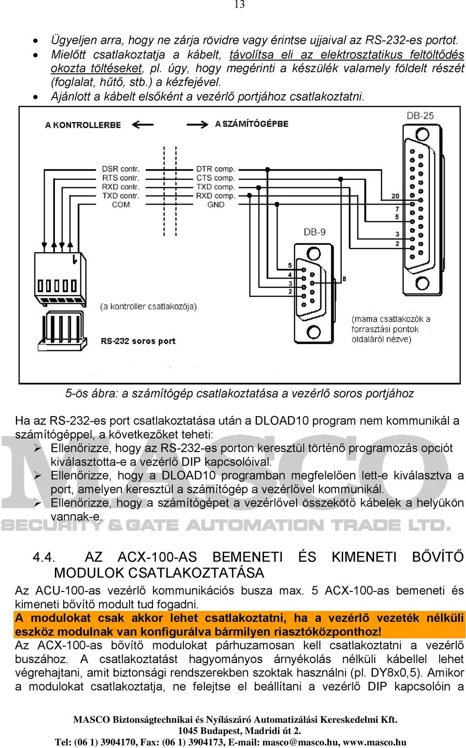 5-ös ábra: a számítógép csatlakoztatása a vezérlő soros portjához Ha az RS-232-es port csatlakoztatása után a DLOAD10 program nem kommunikál a számítógéppel, a következőket teheti: Ellenőrizze, hogy