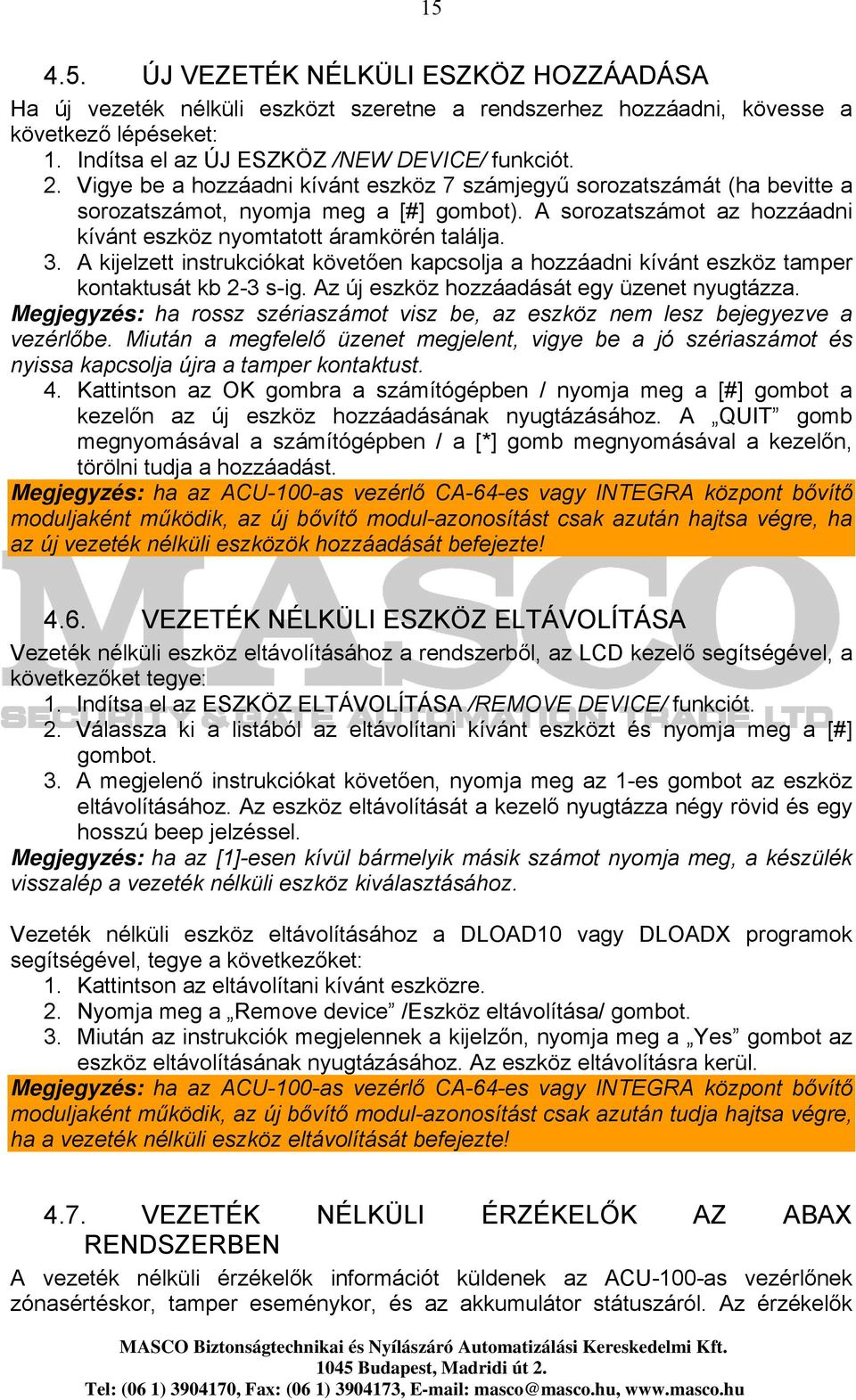 A kijelzett instrukciókat követően kapcsolja a hozzáadni kívánt eszköz tamper kontaktusát kb 2-3 s-ig. Az új eszköz hozzáadását egy üzenet nyugtázza.