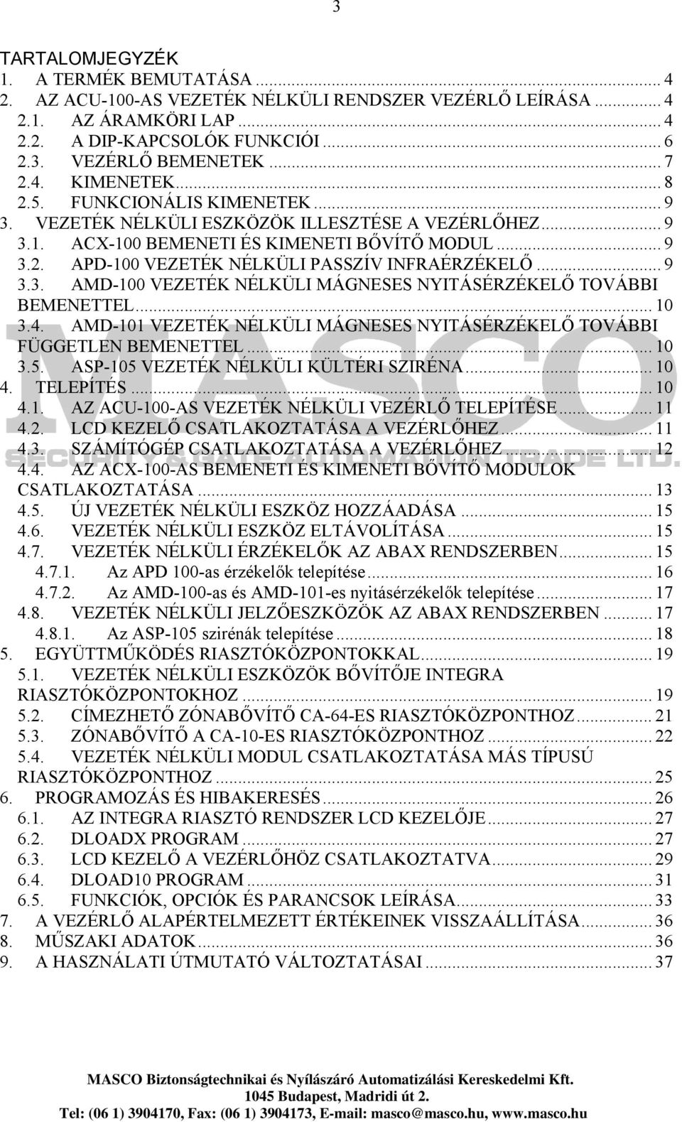 .. 9 3.3. AMD-100 VEZETÉK NÉLKÜLI MÁGNESES NYITÁSÉRZÉKELŐ TOVÁBBI BEMENETTEL... 10 3.4. AMD-101 VEZETÉK NÉLKÜLI MÁGNESES NYITÁSÉRZÉKELŐ TOVÁBBI FÜGGETLEN BEMENETTEL... 10 3.5.