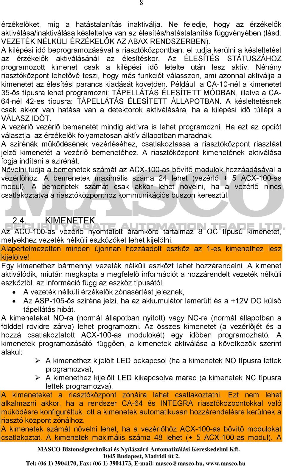 A kilépési idő beprogramozásával a riasztóközpontban, el tudja kerülni a késleltetést az érzékelők aktiválásánál az élesítéskor.