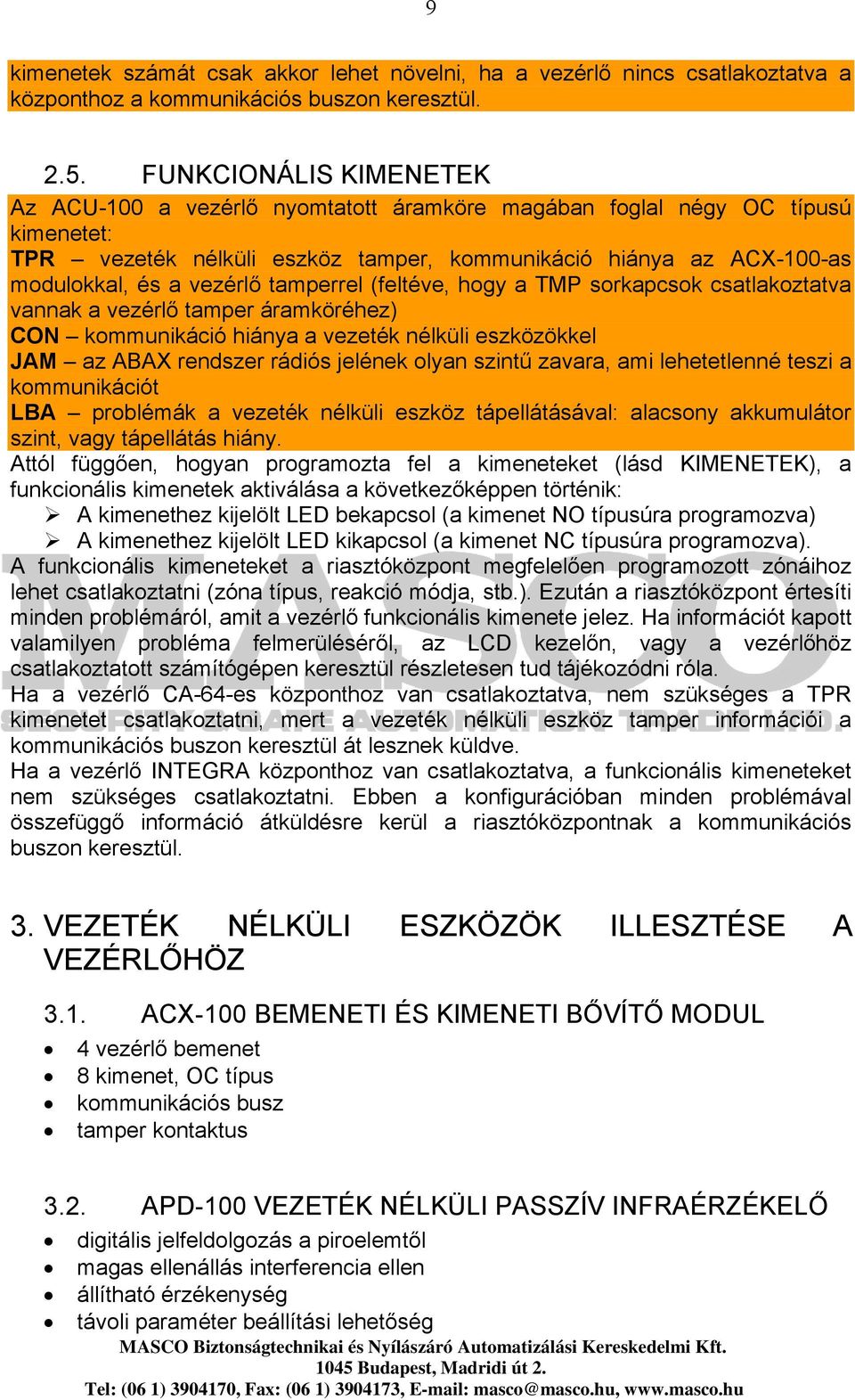 tamperrel (feltéve, hogy a TMP sorkapcsok csatlakoztatva vannak a vezérlő tamper áramköréhez) CON kommunikáció hiánya a vezeték nélküli eszközökkel JAM az ABAX rendszer rádiós jelének olyan szintű