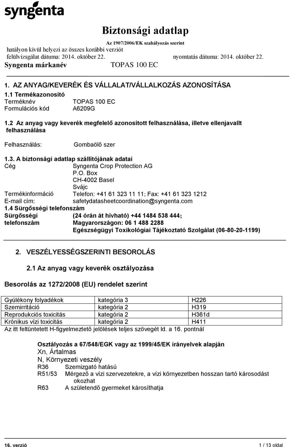 A biztonsági adatlap szállítójának adatai Cég Syngenta Crop Protection AG P.O.