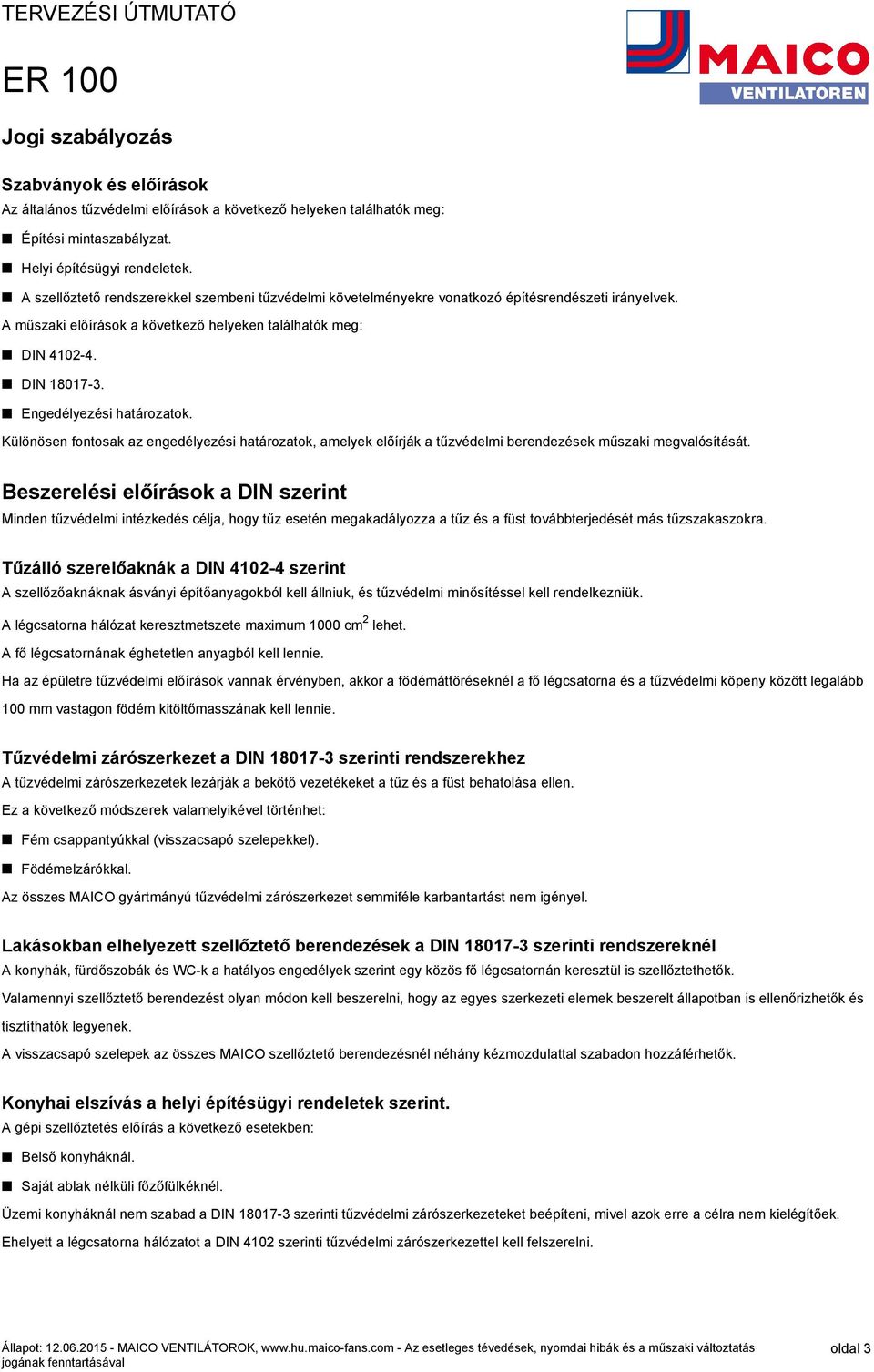 Engedélyezési határozatok. Különösen fontosak az engedélyezési határozatok, amelyek előírják a tűzvédelmi berendezések műszaki megvalósítását.