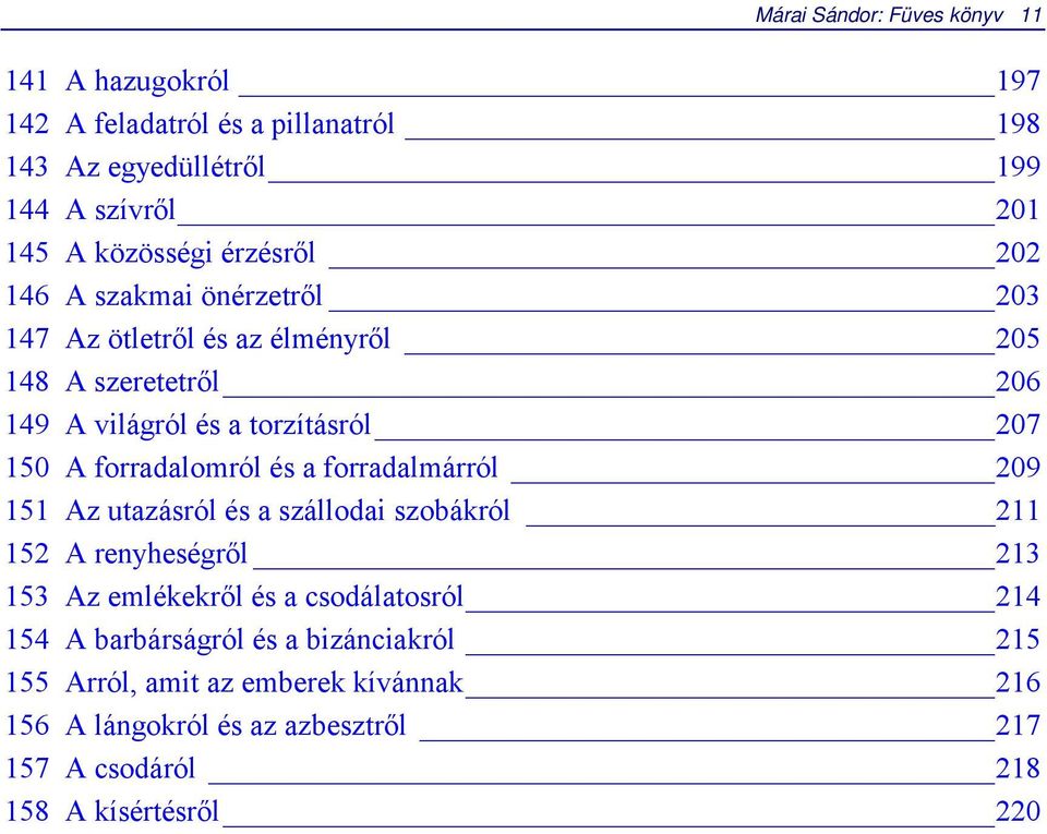 forradalomról és a forradalmárról 209 151 Az utazásról és a szállodai szobákról 211 152 A renyheségről 213 153 Az emlékekről és a csodálatosról 214