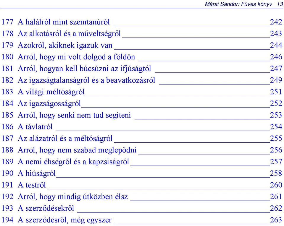 igazságosságról 252 185 Arról, hogy senki nem tud segíteni 253 186 A távlatról 254 187 Az alázatról és a méltóságról 255 188 Arról, hogy nem szabad meglepődni 256 189