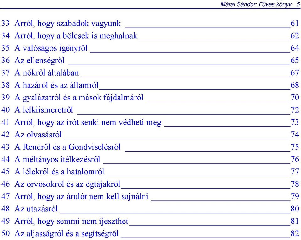 védheti meg 73 42 Az olvasásról 74 43 A Rendről és a Gondviselésről 75 44 A méltányos ítélkezésről 76 45 A lélekről és a hatalomról 77 46 Az orvosokról és