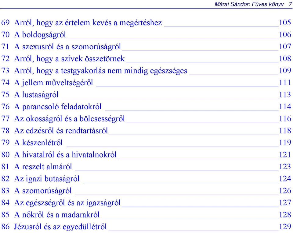 114 77 Az okosságról és a bölcsességről 116 78 Az edzésről és rendtartásról 118 79 A készenlétről 119 80 A hivatalról és a hivatalnokról 121 81 A reszelt