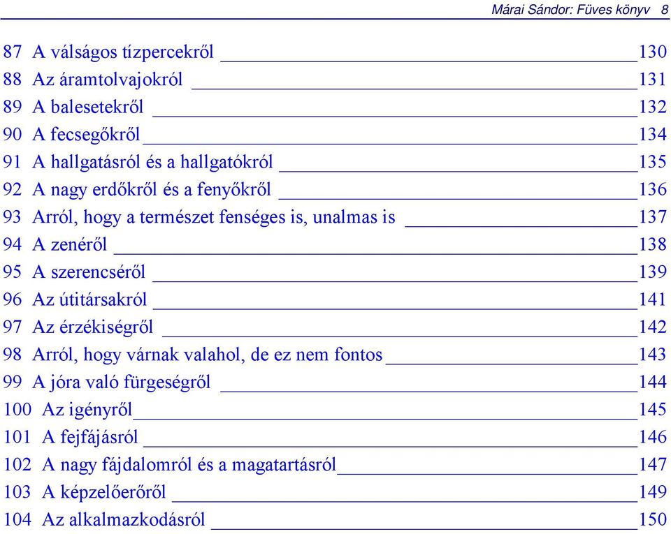 138 95 A szerencséről 139 96 Az útitársakról 141 97 Az érzékiségről 142 98 Arról, hogy várnak valahol, de ez nem fontos 143 99 A jóra való