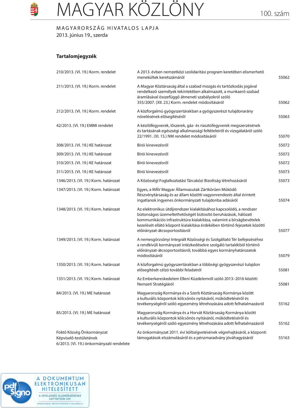 rendelet A Magyar Köztársaság által a szabad mozgás és tartózkodás jogával rendelkező személyek tekintetében alkalmazott, a munkaerő szabad áramlásával összefüggő átmeneti szabályokról szóló 355/2007.