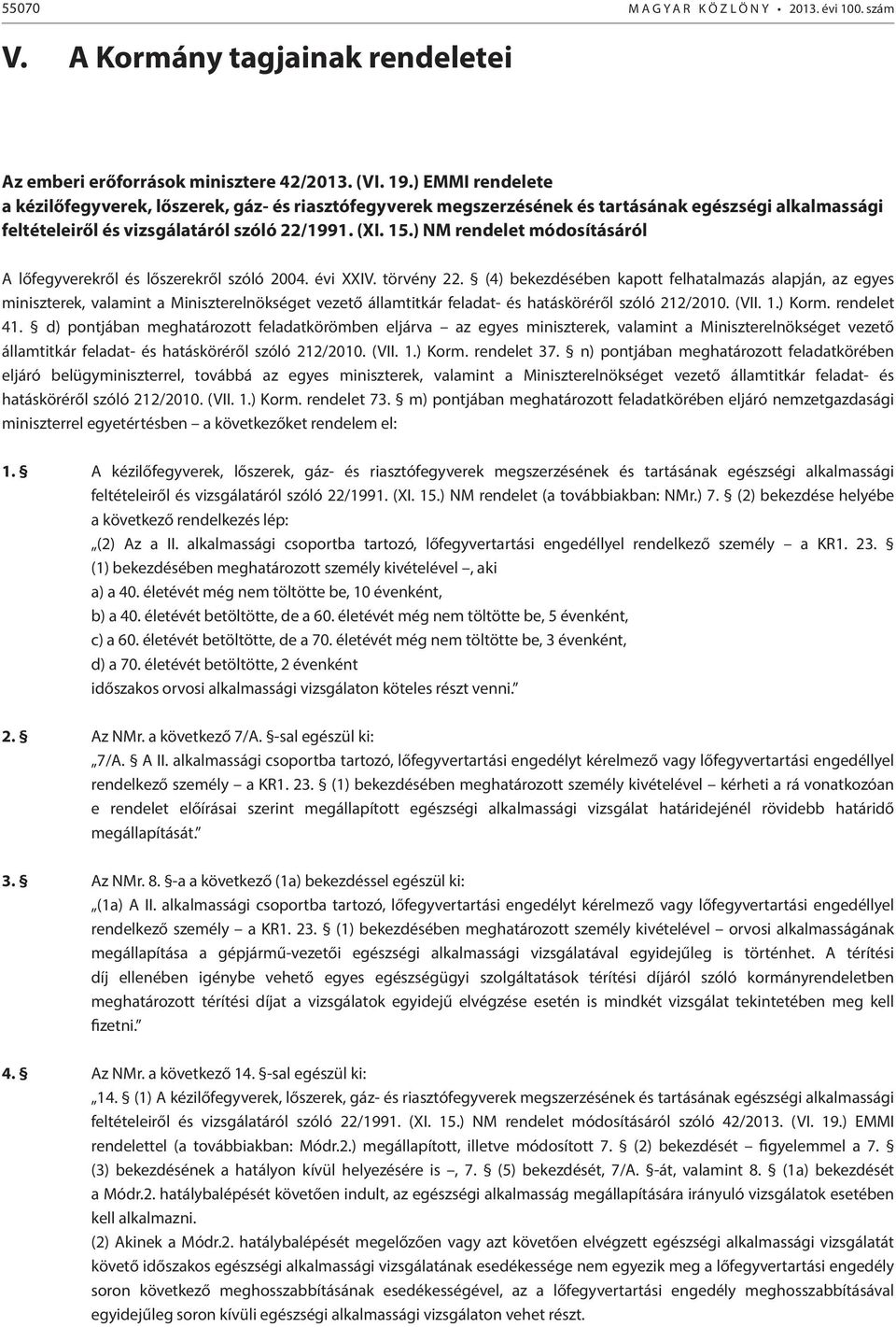 ) NM rendelet módosításáról A lőfegyverekről és lőszerekről szóló 2004. évi XXIV. törvény 22.
