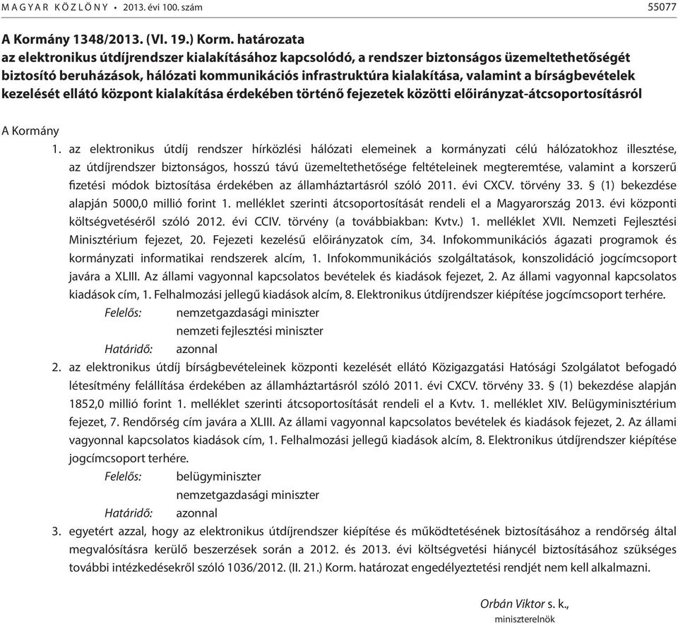 bírságbevételek kezelését ellátó központ kialakítása érdekében történő fejezetek közötti előirányzat-átcsoportosításról A Kormány 1.