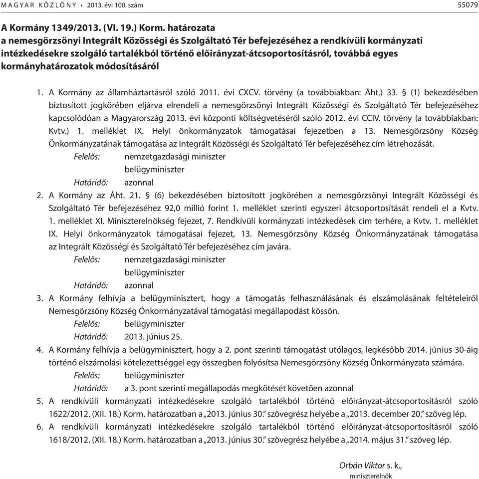 kormányhatározatok módosításáról 1. A Kormány az államháztartásról szóló 2011. évi CXCV. törvény (a továbbiakban: Áht.) 33.