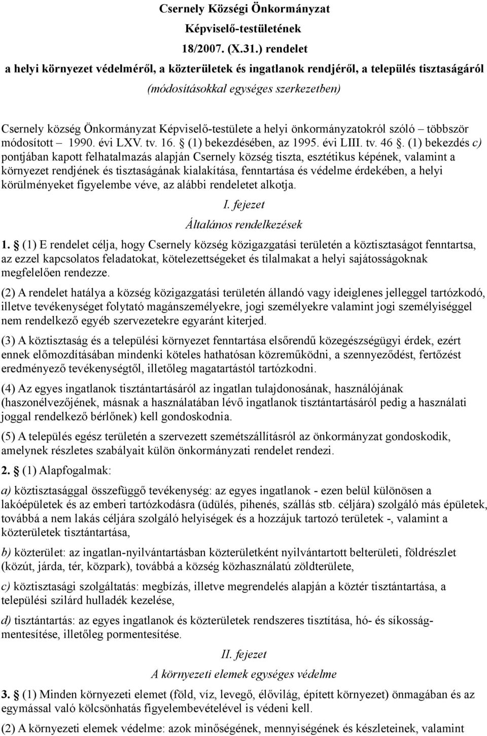 helyi önkormányzatokról szóló többször módosított 1990. évi LXV. tv. 16. (1) bekezdésében, az 1995. évi LIII. tv. 46.