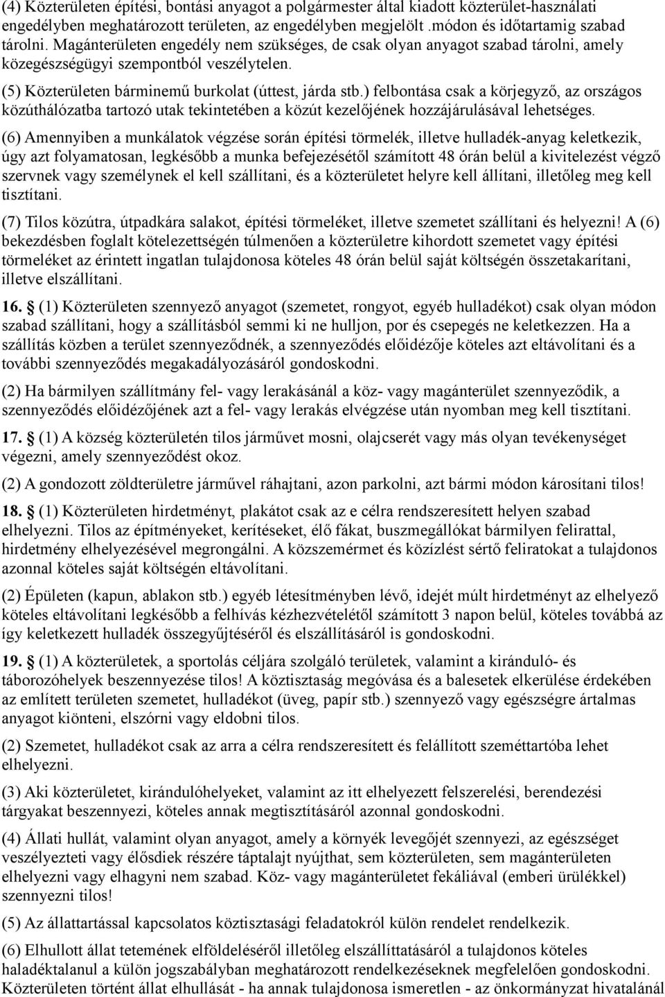 ) felbontása csak a körjegyző, az országos közúthálózatba tartozó utak tekintetében a közút kezelőjének hozzájárulásával lehetséges.