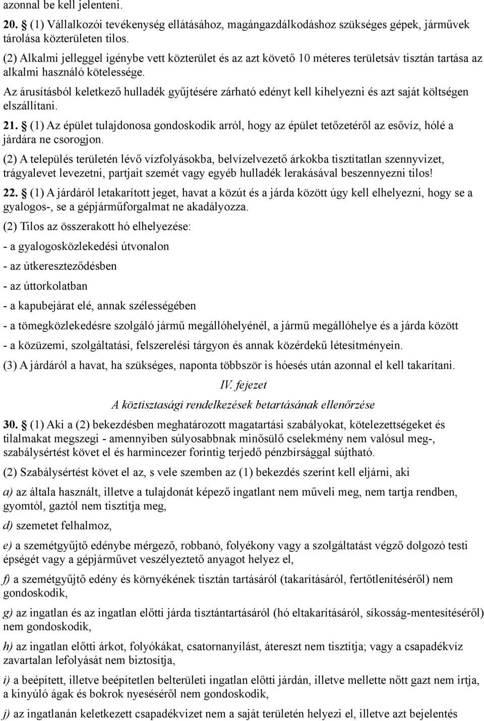 Az árusításból keletkező hulladék gyűjtésére zárható edényt kell kihelyezni és azt saját költségen elszállítani. 21.